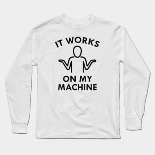 It Works On My Machine Long Sleeve T-Shirt